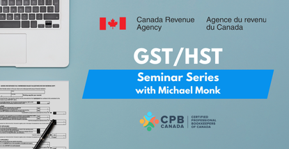 GST/HST Seminar Series with Michael Monk Image: CRA Logo, CPB Canada Logo on a blue background with a laptop and tax forms on the left side.